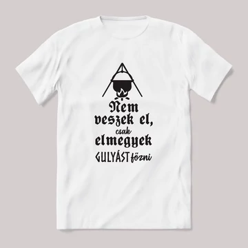 Nem veszek el, csak elmegyek gulyást főzni. feliratos vicces magyaros póló.