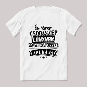 Három csodaszép lánynak vagyok a büszke apukája. fehér póló