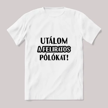 Utálom a feliratos pólókat. fehér póló