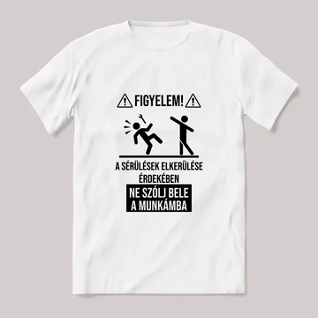 Vigyázat nem pofázz bele a munkámba. Fehér póló
