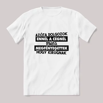 Azóta dolgozok ennél a cégnél mióta megfenyegettek. Fehér póló