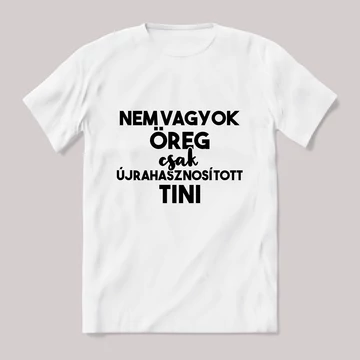 Nem vagyok öreg, csk újrahasznosított tini. Fehér póló