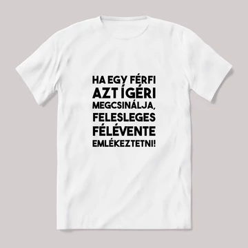 Ha egy férfi azt ígéri megcsinálja. Fehér póló