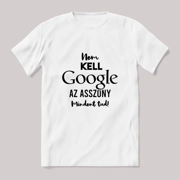 Nem kell google az asszony mindent tud. Fehér póló