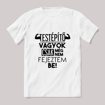 Testépítő vagyok, nem fejeztem be. Fehér póló