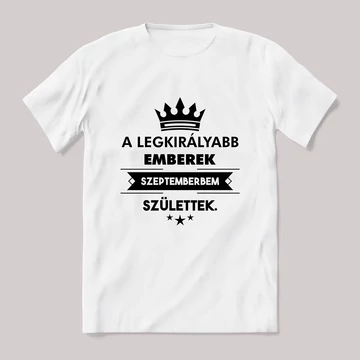 A legkirályabb emberek szeptemberben születtek szülinapos fehér póló.