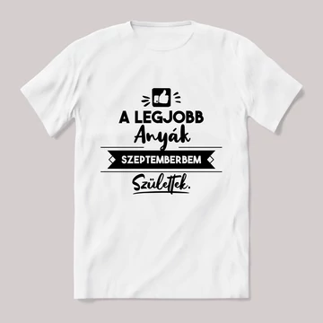 A legjobb anyák szeptemberben születtek. fehér póló.