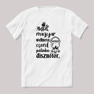 Magyar wellness, csend, pálinka, disznótor. feliratos vicces magyaros póló.