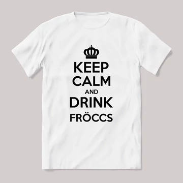 Keep calm and drink fröccs. Feliratos fehér póló.