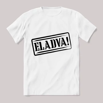 &quot;Eladva&quot; legénybúcsús. Feliratos fehér póló.