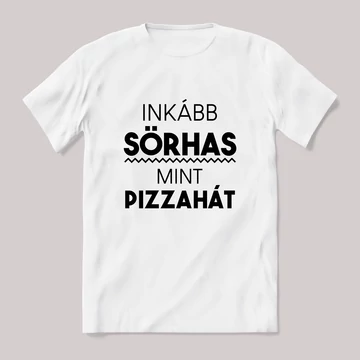 Inkább sörhas mint pizza hát. Feliratos fehér póló.