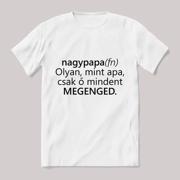 A nagypapa olyan mint apa. Feliratos fehér póló.