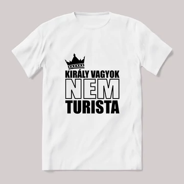 Király vagyok nem turista. Feliratos fehér póló.