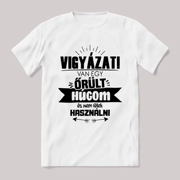 Vigyázat van egy őrült húgom. Feliratos fehér póló.