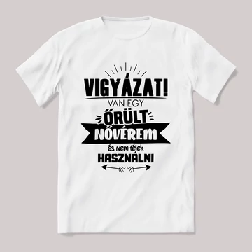 Vigyázat van egy őrült nővérem. Feliratos fehér póló.