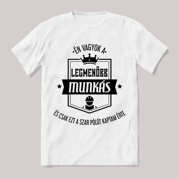 Én vagyok a legmenőbb munkás. Feliratos fehér póló.