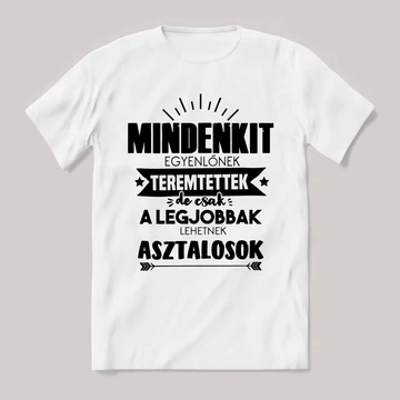 Csak a legjobbak lehetnek asztalosok. Feliratos fehér póló.