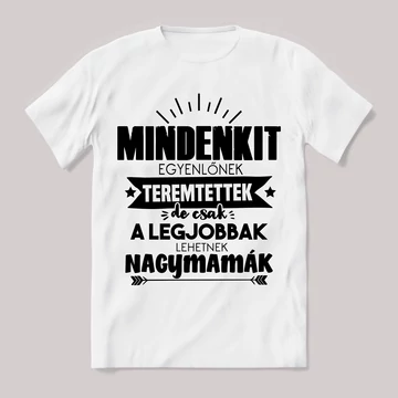 Csak a legjobbak lehetnek nagymamák. Feliratos fehér póló.