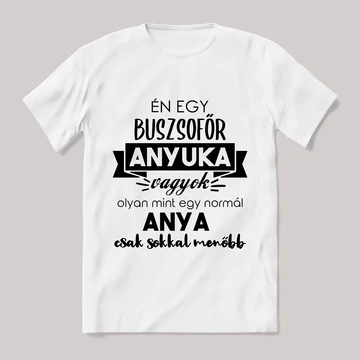 Menő buszsofőr anyuka vagyok. Feliratos fehér póló.
