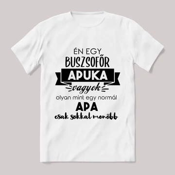 Menő buszsofőr apuka vagyok. Feliratos fehér póló.
