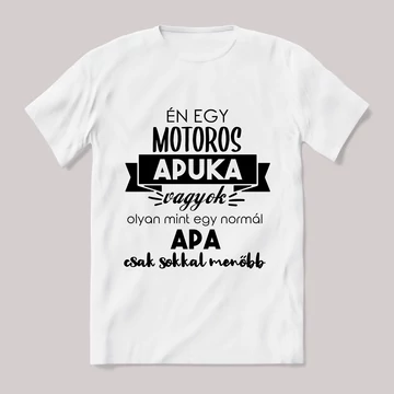 Menő motoros apuka vagyok. Feliratos fehér póló.
