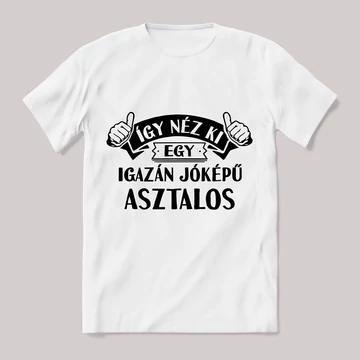 Így néz ki egy jóképű asztalos. Feliratos fehér póló.