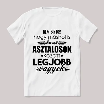 Asztalosok között a legjobb vagyok. Feliratos fehér póló.
