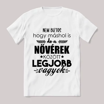 Nővérek között a legjobb vagyok. Feliratos fehér póló.