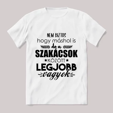 Szakácsok között a legjobb vagyok. Feliratos fehér póló.