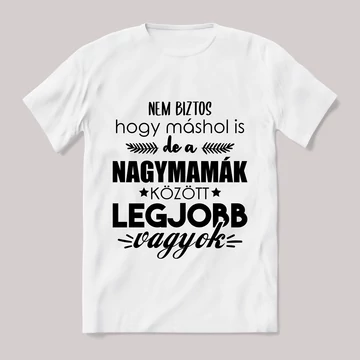 Nagymamák között a legjobb vagyok. Feliratos fehér póló.