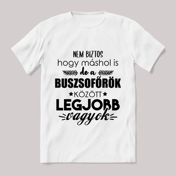 Buszsofőrök között a legjobb vagyok. Feliratos fehér póló.