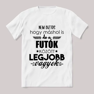 Futók között a legjobb vagyok. Feliratos fehér póló.
