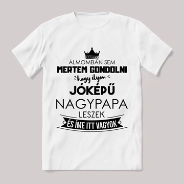 Ilyen jóképű nagypapa leszek. Feliratos fehér póló.