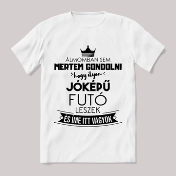 Ilyen jóképű futó leszek. Feliratos fehér póló.