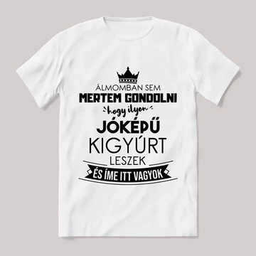 Ilyen jóképű kigyúrt leszek. Feliratos fehér póló.