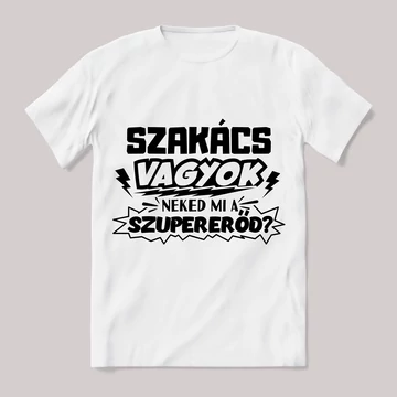Szakács vagyok, mi a szupererőd? Feliratos fehér póló.