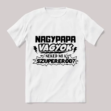 nagypapa vagyok, mi a szupererőd? Feliratos fehér póló.