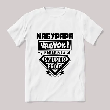 nagypapa vagyok, mi a szupererőd? 2. Feliratos fehér póló.