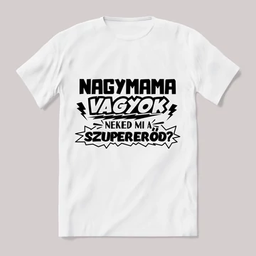 Nagymama vagyok, mi a szupererőd? Feliratos fehér póló.