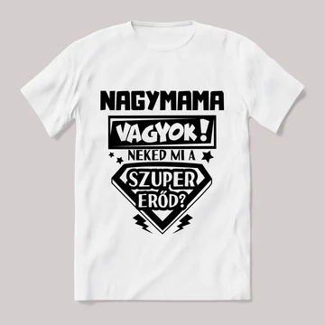 Nagymama vagyok, mi a szupererőd? 2. Feliratos fehér póló.