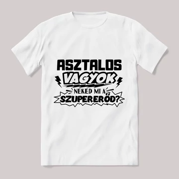 Asztalos vagyok, mi a szupererőd? Feliratos fehér póló.