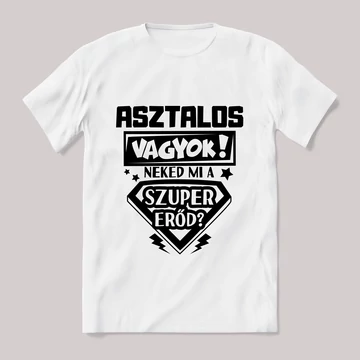 Asztalos vagyok, mi a szupererőd? 2. Feliratos fehér póló.