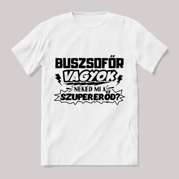 Buszsofőr vagyok, mi a szupererőd? Feliratos fehér póló.