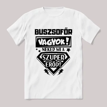 Buszsofőr vagyok, mi a szupererőd? 2. Feliratos fehér póló.