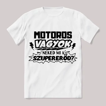 Motoros vagyok, mi a szupererőd? Feliratos fehér póló.