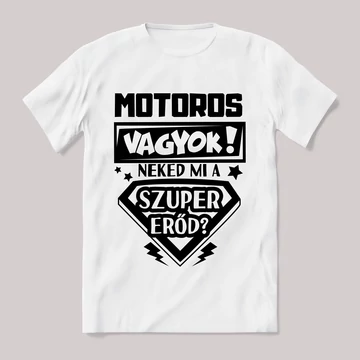 Motoros vagyok, mi a szupererőd? 2. Feliratos fehér póló.