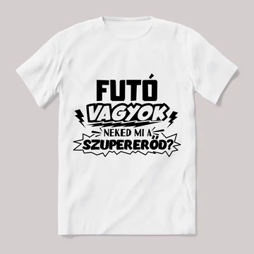 Futó vagyok, mi a szupererőd? Feliratos fehér póló.