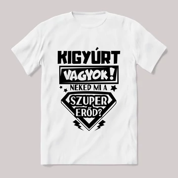 Kigyúrt vagyok, mi a szupererőd? 2. Feliratos fehér póló.