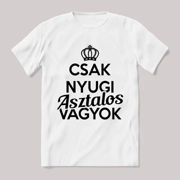 Csak nyugi, asztalos vagyok. Feliratos fehér póló.