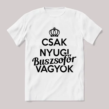 Csak nyugi, buszsofőr vagyok. Feliratos fehér póló.